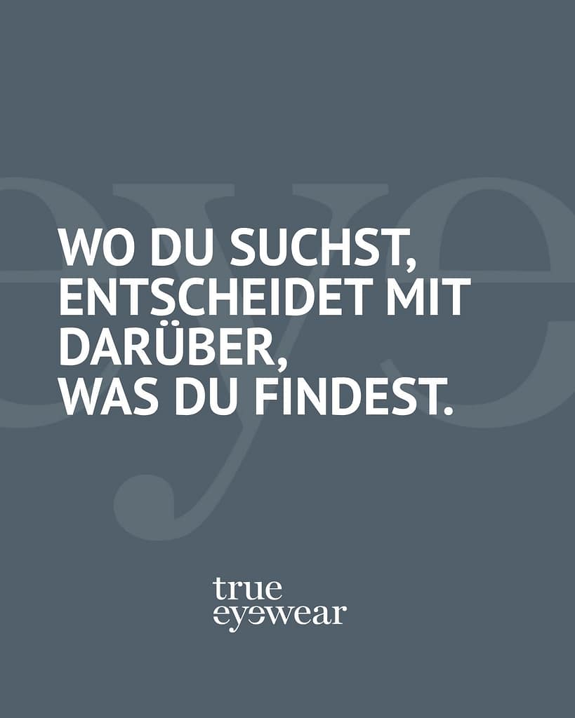 Plakat mit dem Text: Wo du suchst, entscheidet mit darüber, was du findest.